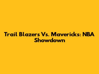 Trail Blazers Vs. Mavericks: NBA Showdown