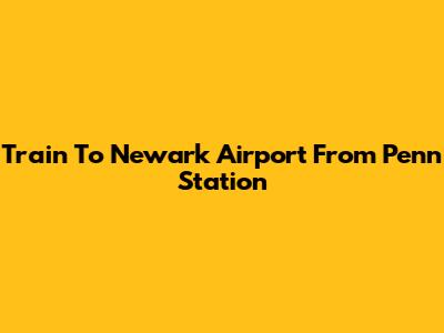 Train To Newark Airport From Penn Station