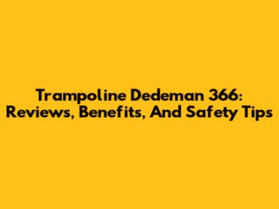 Trampoline Dedeman 366: Reviews, Benefits, And Safety Tips