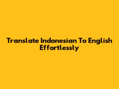 Translate Indonesian To English Effortlessly