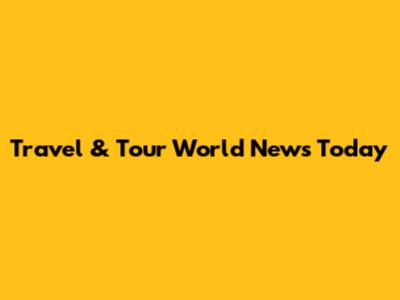 Travel & Tour World News Today