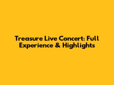 Treasure Live Concert: Full Experience & Highlights