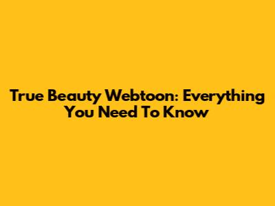 True Beauty Webtoon: Everything You Need To Know