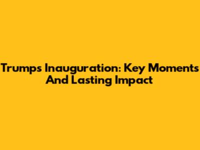 Trump's Inauguration: Key Moments And Lasting Impact