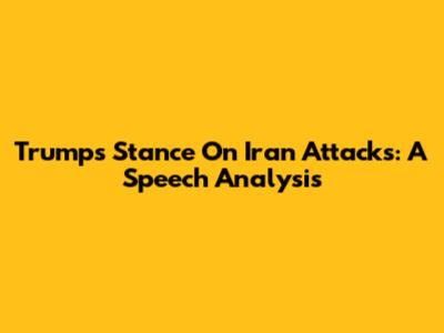 Trump's Stance On Iran Attacks: A Speech Analysis