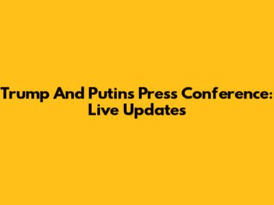 Trump And Putin's Press Conference: Live Updates