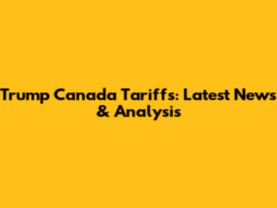 Trump Canada Tariffs: Latest News & Analysis