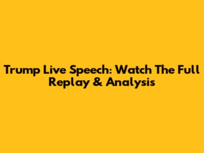 Trump Live Speech: Watch The Full Replay & Analysis