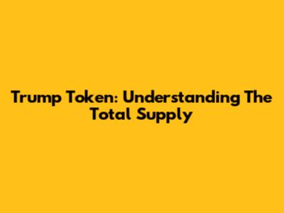 Trump Token: Understanding The Total Supply