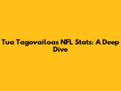 Tua Tagovailoa's NFL Stats: A Deep Dive
