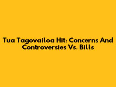 Tua Tagovailoa Hit: Concerns And Controversies Vs. Bills
