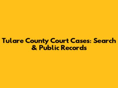 Tulare County Court Cases: Search & Public Records
