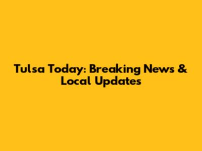 Tulsa Today: Breaking News & Local Updates