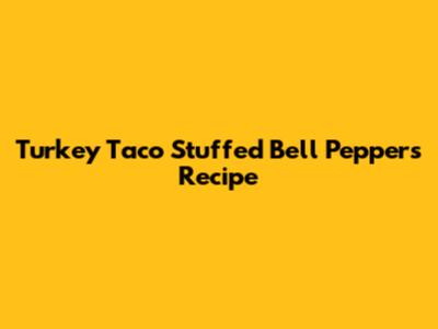 Turkey Taco Stuffed Bell Peppers Recipe