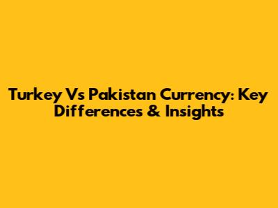 Turkey Vs Pakistan Currency: Key Differences & Insights