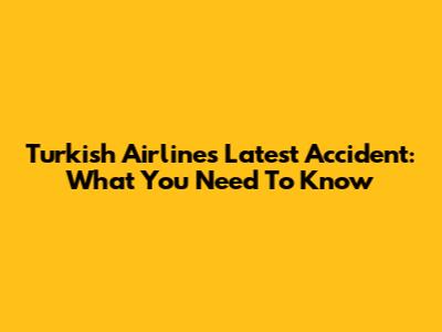 Turkish Airlines' Latest Accident: What You Need To Know