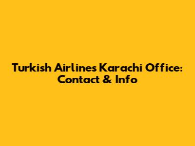 Turkish Airlines Karachi Office: Contact & Info