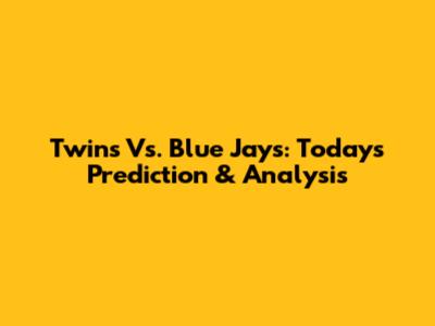 Twins Vs. Blue Jays: Today's Prediction & Analysis