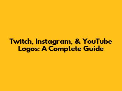 Twitch, Instagram, & YouTube Logos: A Complete Guide