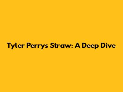 Tyler Perry's 'Straw': A Deep Dive