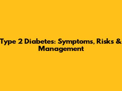 Type 2 Diabetes: Symptoms, Risks & Management
