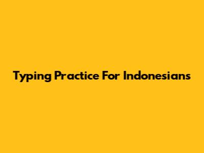 Typing Practice For Indonesians