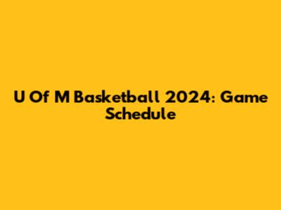U Of M Basketball 2024: Game Schedule
