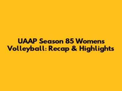 UAAP Season 85 Women's Volleyball: Recap & Highlights