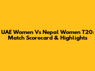 UAE Women Vs Nepal Women T20: Match Scorecard & Highlights