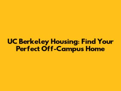 UC Berkeley Housing: Find Your Perfect Off-Campus Home