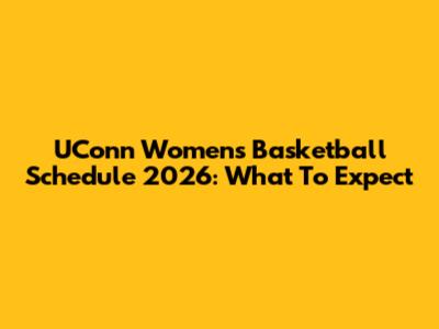 UConn Women's Basketball Schedule 2026: What To Expect