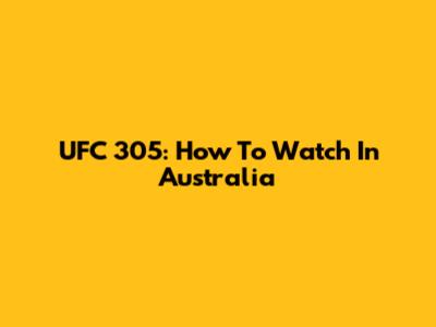 UFC 305: How To Watch In Australia