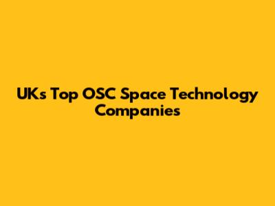 UK's Top OSC Space Technology Companies