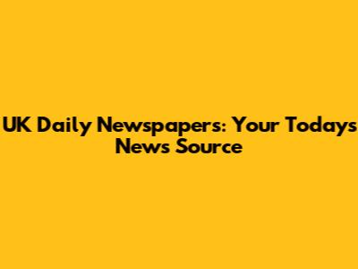 UK Daily Newspapers: Your Today's News Source