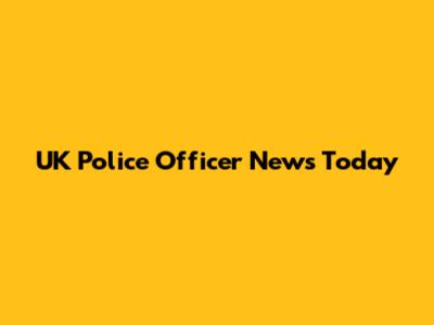 UK Police Officer News Today