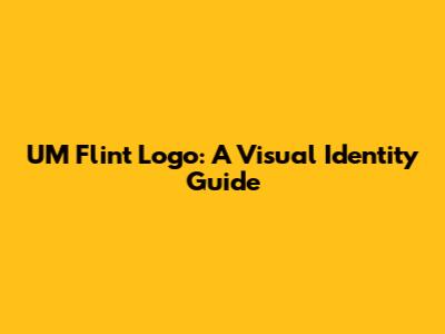 UM Flint Logo: A Visual Identity Guide