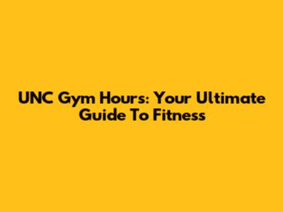 UNC Gym Hours: Your Ultimate Guide To Fitness