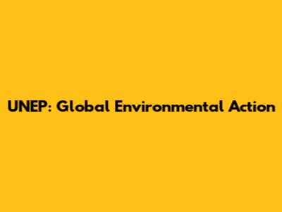 UNEP: Global Environmental Action