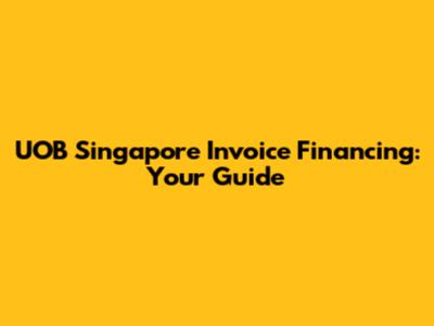 UOB Singapore Invoice Financing: Your Guide