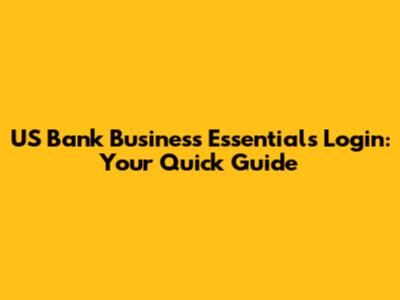 US Bank Business Essentials Login: Your Quick Guide