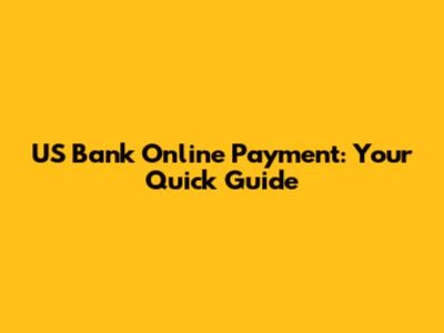 US Bank Online Payment: Your Quick Guide