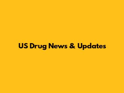 US Drug News & Updates