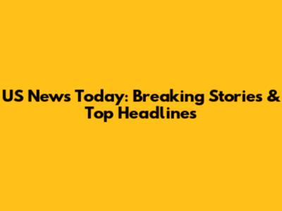 US News Today: Breaking Stories & Top Headlines