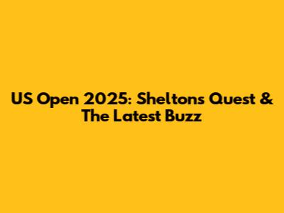 US Open 2025: Shelton's Quest & The Latest Buzz