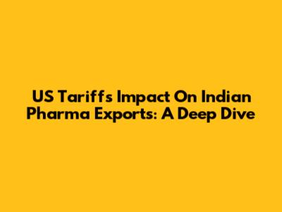 US Tariffs' Impact On Indian Pharma Exports: A Deep Dive