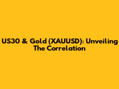 US30 & Gold (XAUUSD): Unveiling The Correlation