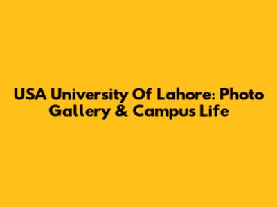 USA University Of Lahore: Photo Gallery & Campus Life