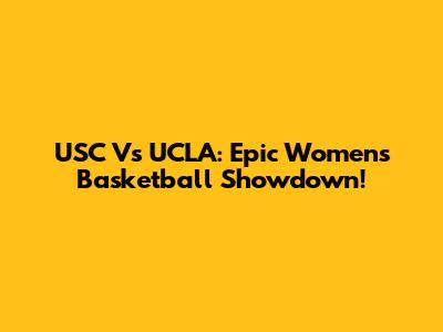 USC Vs UCLA: Epic Women's Basketball Showdown!