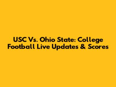 USC Vs. Ohio State: College Football Live Updates & Scores