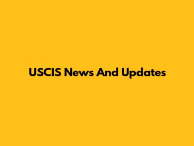 USCIS News And Updates